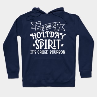 Im full of Holiday Spirit Its Called Bourbon Hoodie